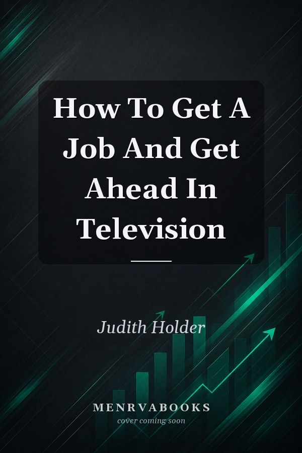 How To Get A Job And Get Ahead In Television