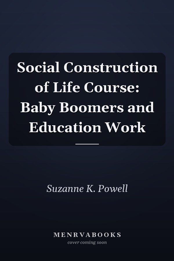 Social Construction of Life Course: Baby Boomers and Education Work
