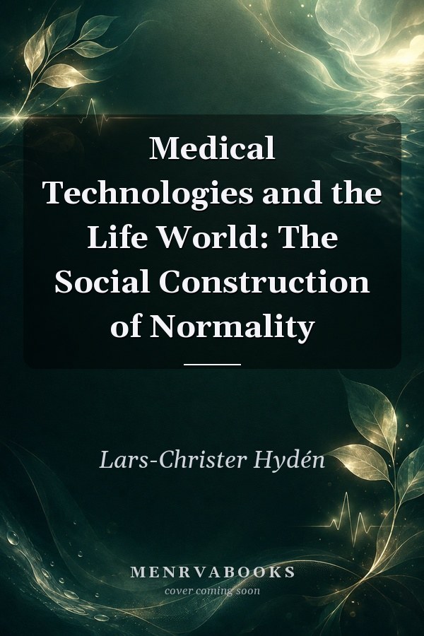 Medical Technologies and the Life World: The Social Construction of Normality
