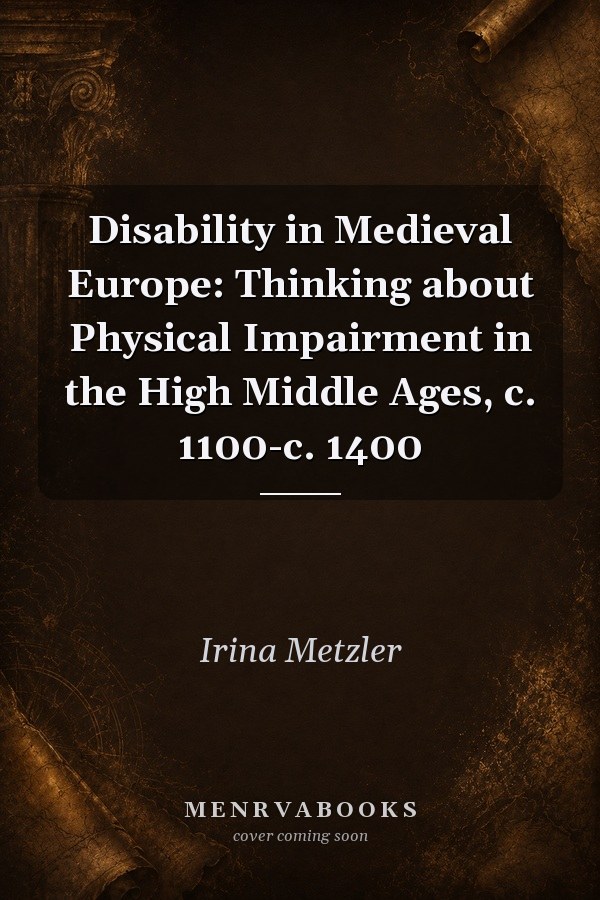 Disability in Medieval Europe: Thinking about Physical Impairment in the High Middle Ages, c. 1100-c. 1400