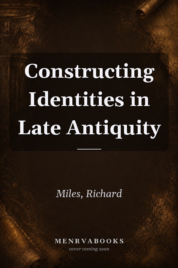 Constructing Identities in Late Antiquity