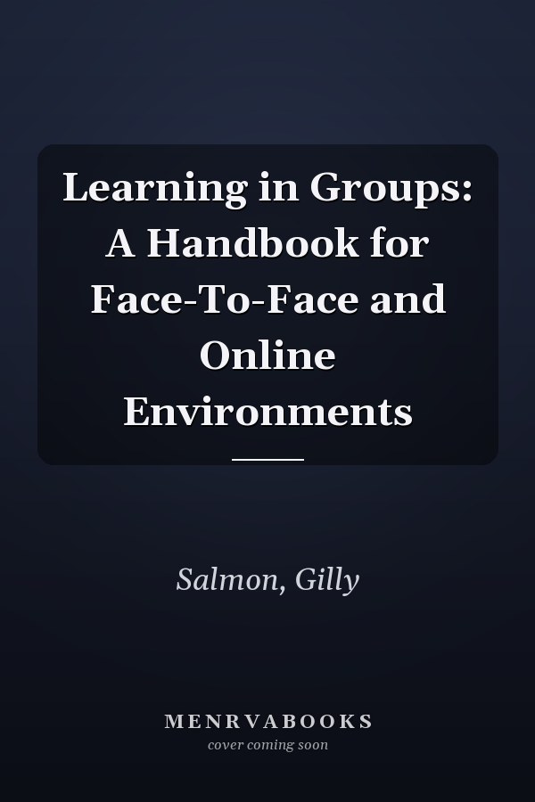 Learning in Groups: A Handbook for Face-To-Face and Online Environments