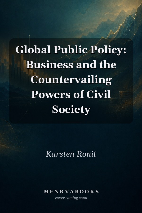 Global Public Policy: Business and the Countervailing Powers of Civil Society
