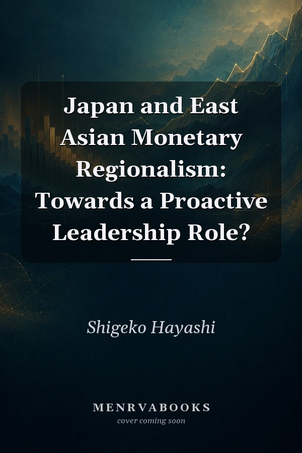 Japan and East Asian Monetary Regionalism: Towards a Proactive Leadership Role?