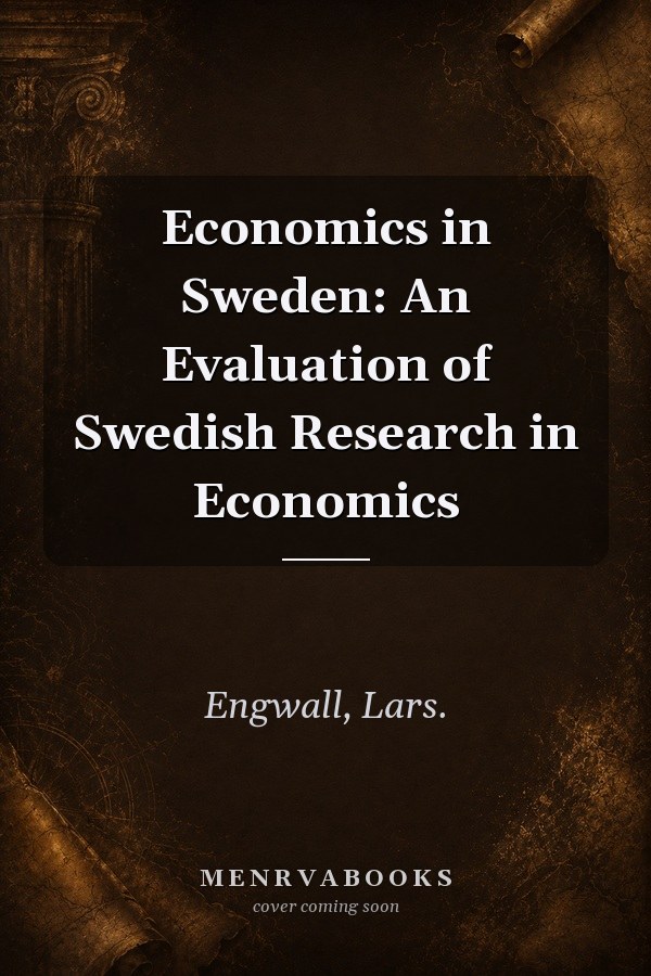 Economics in Sweden: An Evaluation of Swedish Research in Economics