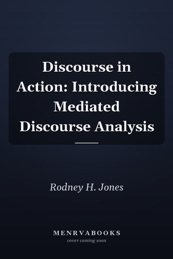 Discourse in Action: Introducing Mediated Discourse Analysis