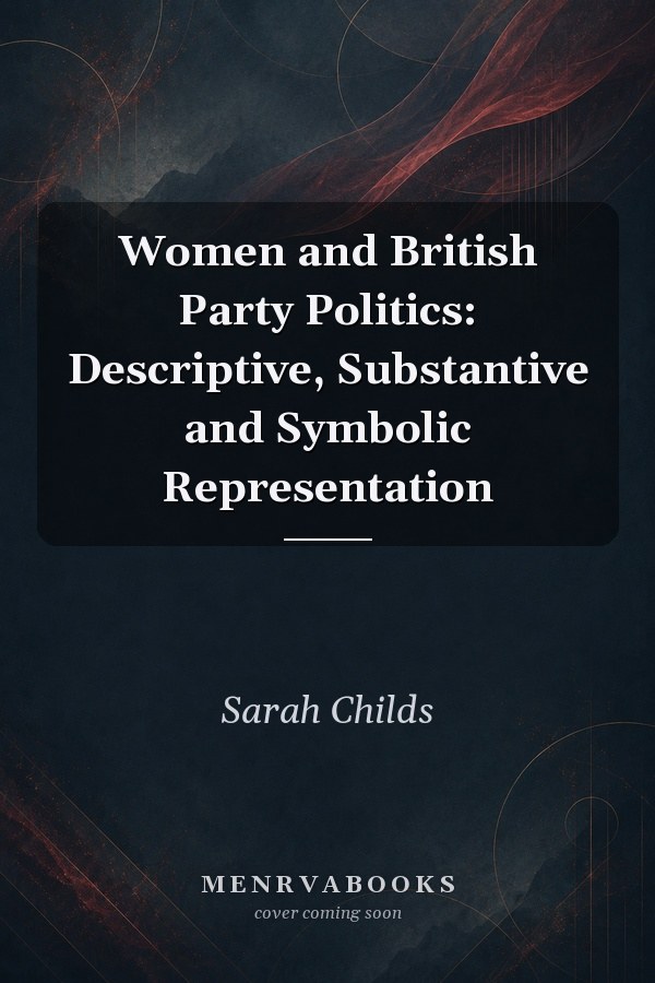 Women and British Party Politics: Descriptive, Substantive and Symbolic Representation