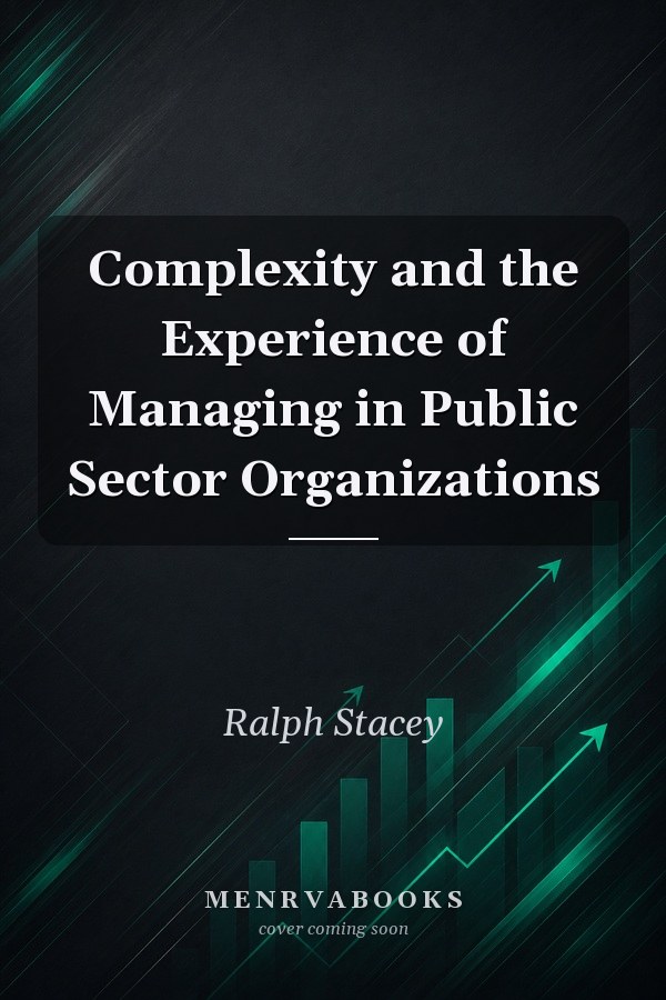 Complexity and the Experience of Managing in Public Sector Organizations