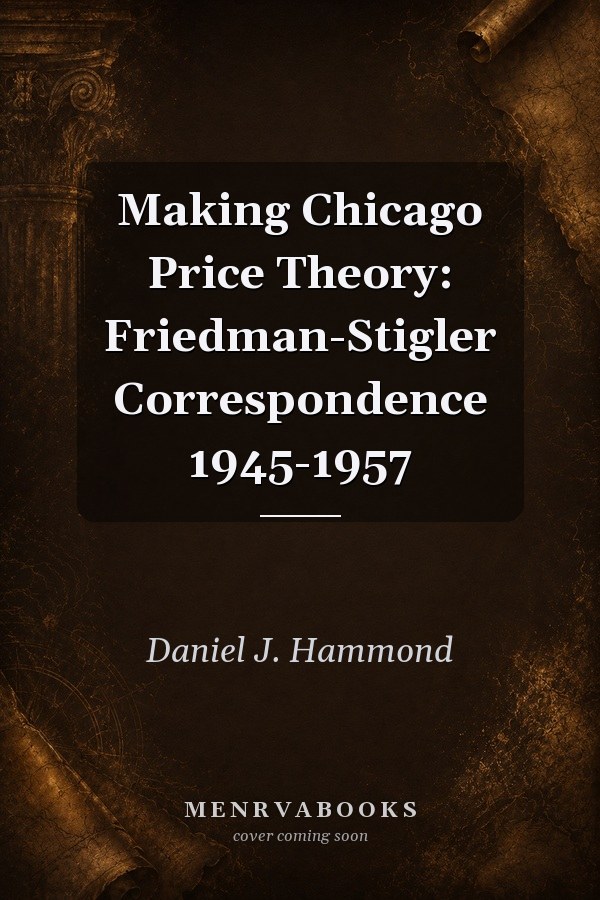 Making Chicago Price Theory: Friedman-Stigler Correspondence 1945-1957