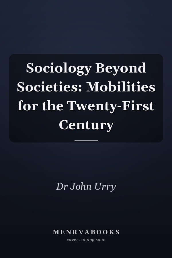 Sociology Beyond Societies: Mobilities for the Twenty-First Century