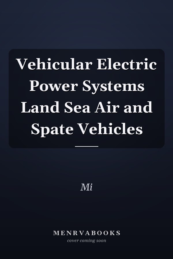 Vehicular Electric Power Systems Land Sea Air and Spate Vehicles