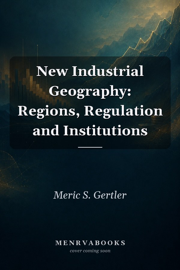 New Industrial Geography: Regions, Regulation and Institutions
