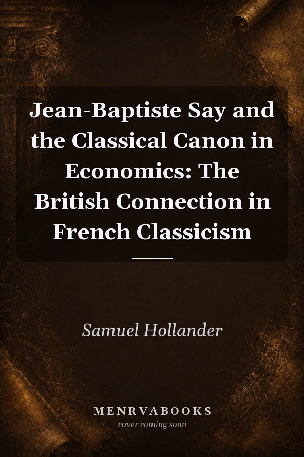 Jean-Baptiste Say and the Classical Canon in Economics: The British Connection in French Classicism