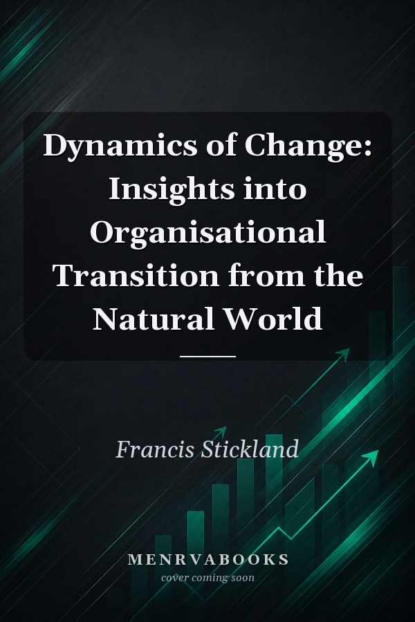 Dynamics of Change: Insights into Organisational Transition from the Natural World