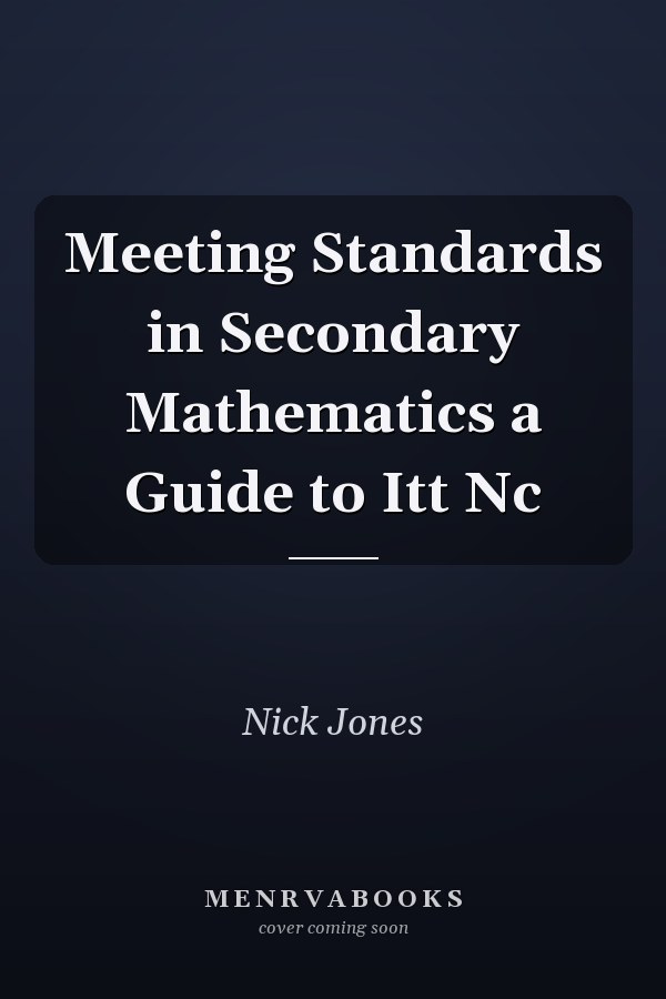 Meeting Standards in Secondary Mathematics: A Guide to ITT