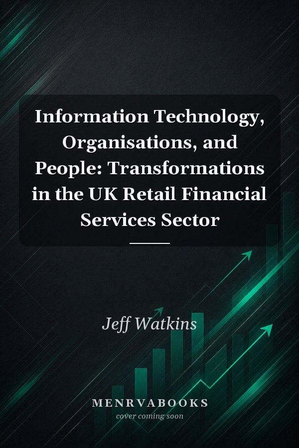 Information Technology, Organisations, and People: Transformations in the UK Retail Financial Services Sector