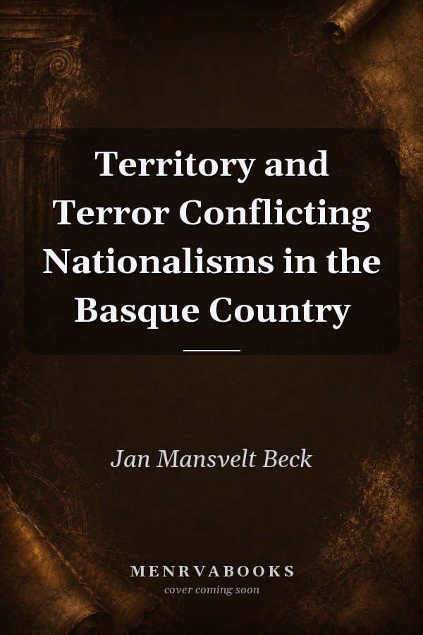 Territory and Terror Conflicting Nationalisms in the Basque Country