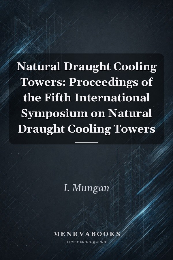 Natural Draught Cooling Towers: Proceedings of the Fifth International Symposium on Natural Draught Cooling Towers