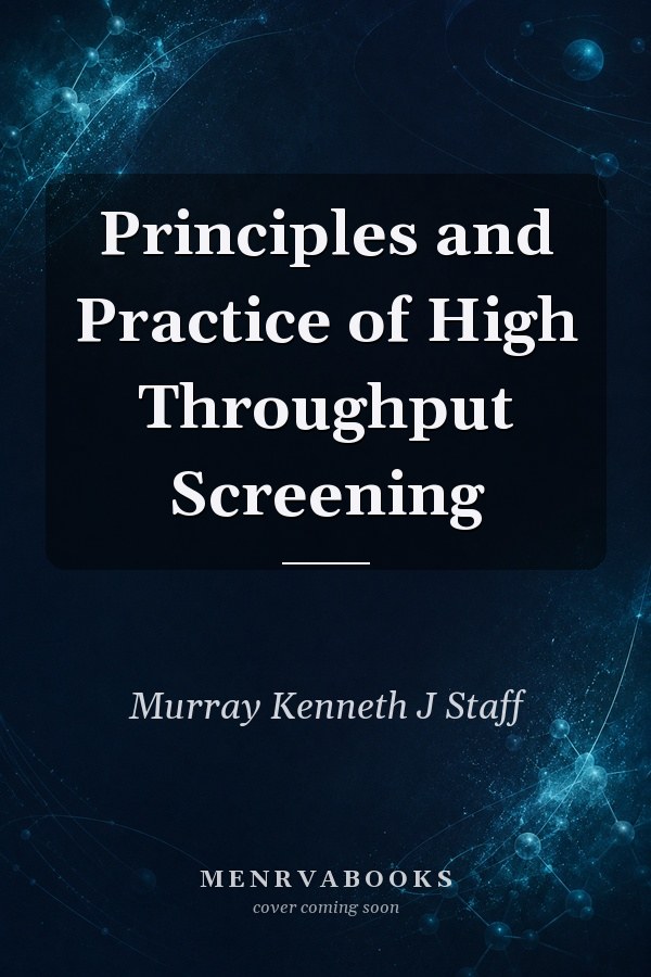 Principles and Practice of High Throughput Screening