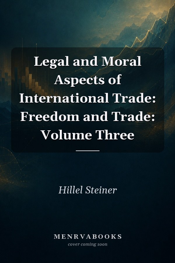 Legal and Moral Aspects of International Trade: Freedom and Trade: Volume Three