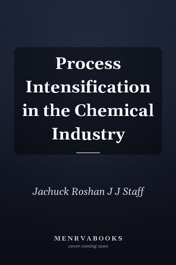 Process Intensification in the Chemical Industry