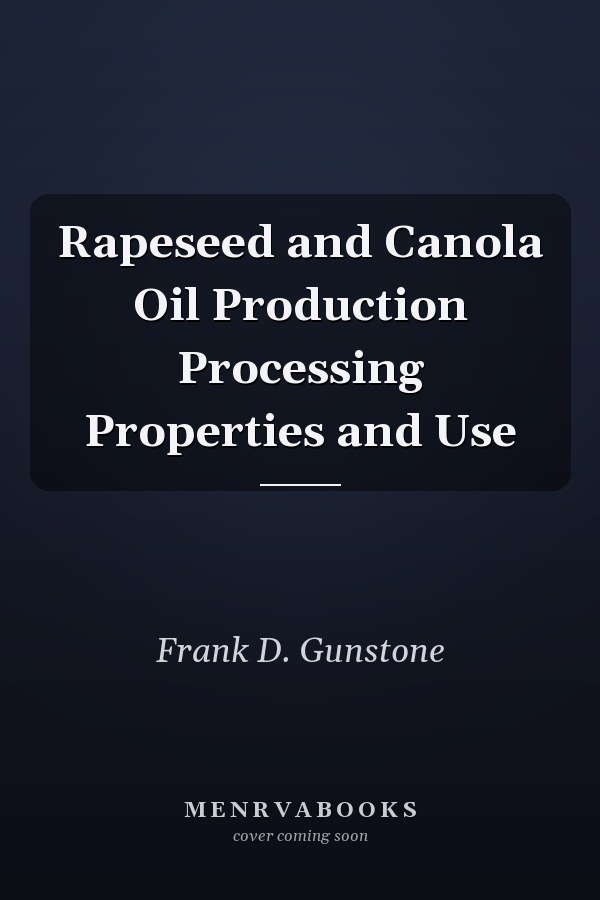 Rapeseed and Canola Oil: Production, Processing, Properties and Use
