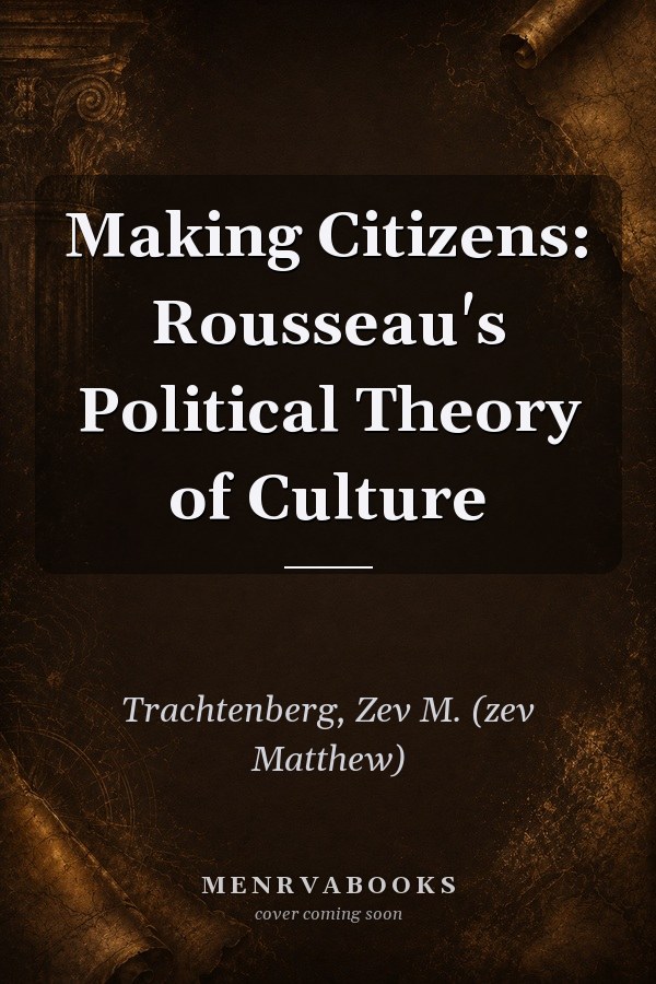 Making Citizens: Rousseau's Political Theory of Culture