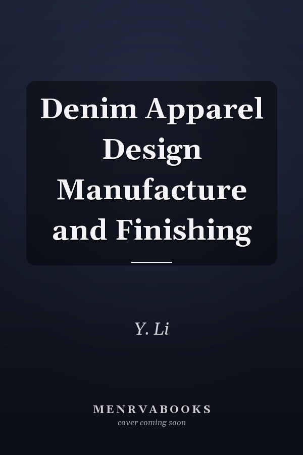 Denim: Apparel Design, Manufacture, and Finishing