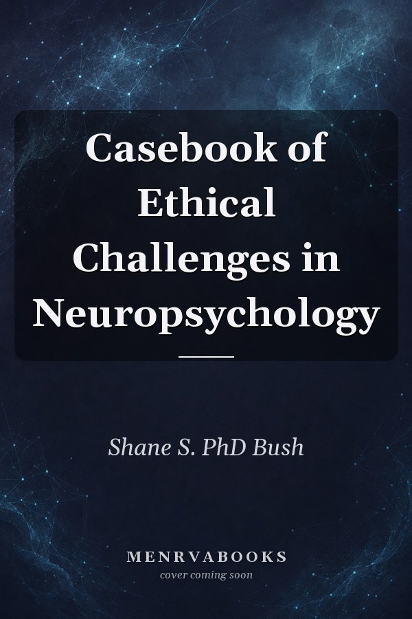 Casebook of Ethical Challenges in Neuropsychology