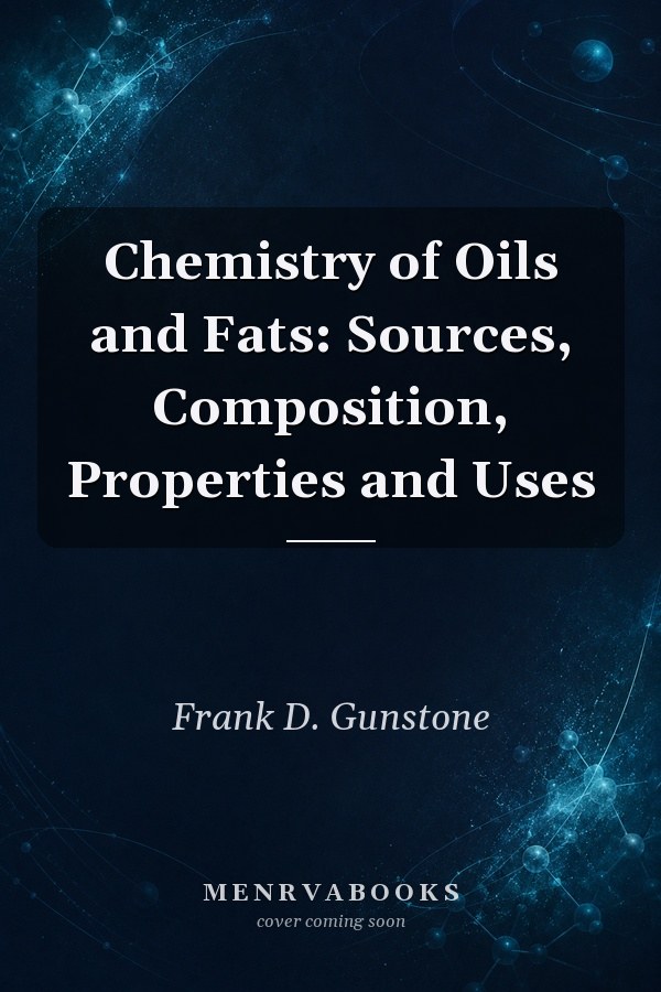 Chemistry of Oils and Fats: Sources, Composition, Properties and Uses