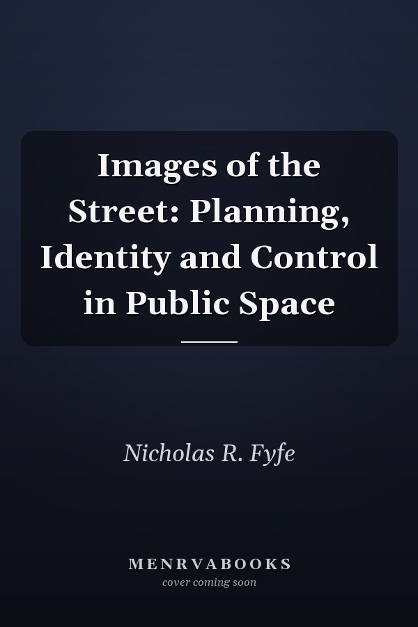 Images of the Street: Planning, Identity and Control in Public Space