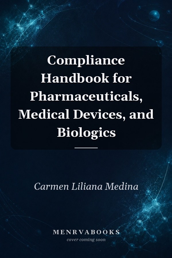 Compliance Handbook for Pharmaceuticals, Medical Devices, and Biologics