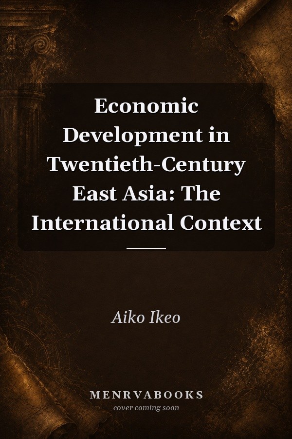 Economic Development in Twentieth-Century East Asia: The International Context