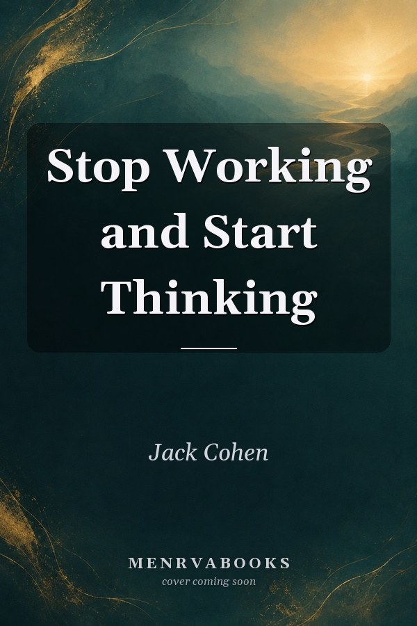 Stop Working and Start Thinking