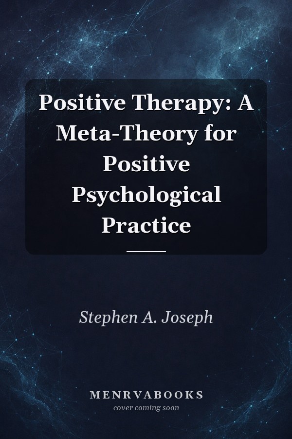 Positive Therapy: A Meta-Theory for Positive Psychological Practice