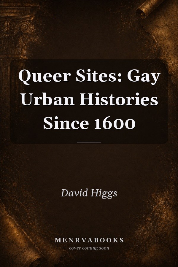 Queer Sites: Gay Urban Histories Since 1600