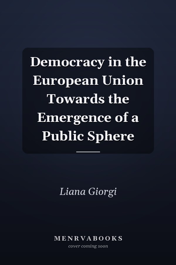 Democracy in the European Union Towards the Emergence of a Public Sphere