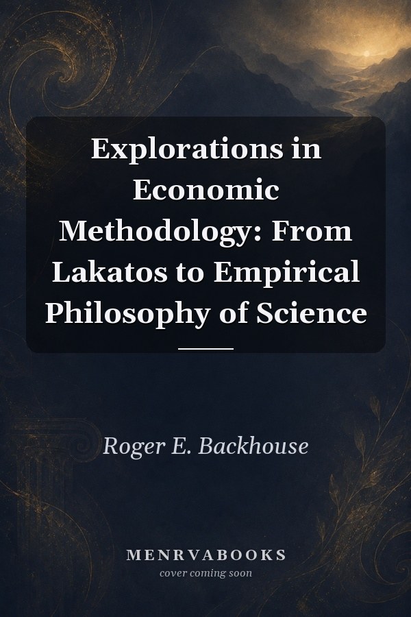 Explorations in Economic Methodology: From Lakatos to Empirical Philosophy of Science
