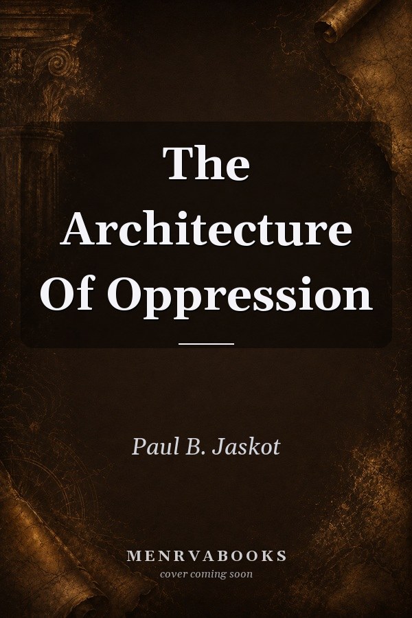 The Architecture of Oppression