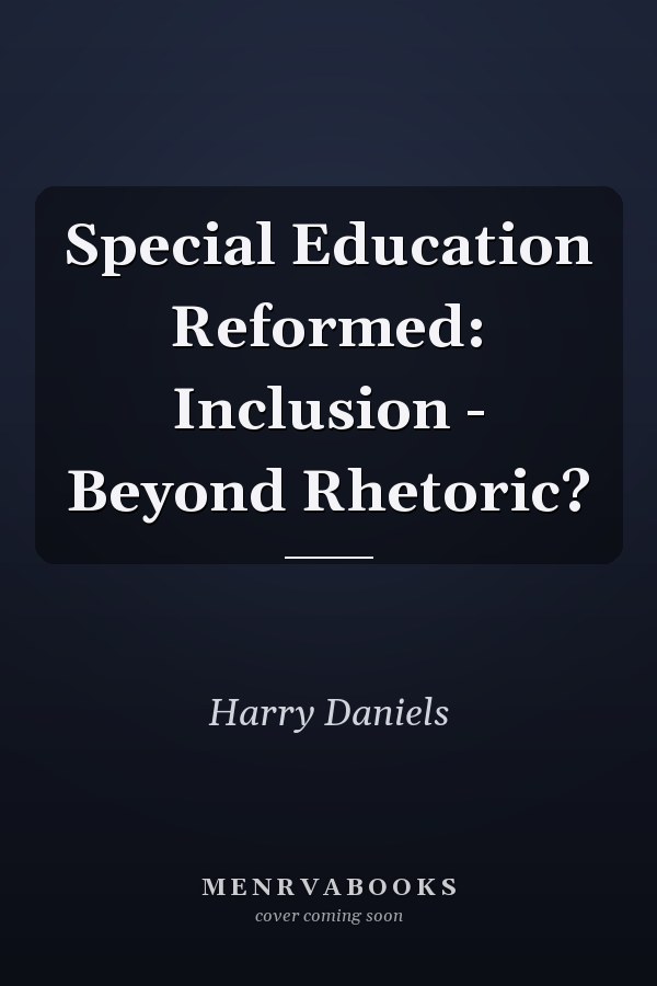 Special Education Reformed: Inclusion - Beyond Rhetoric?