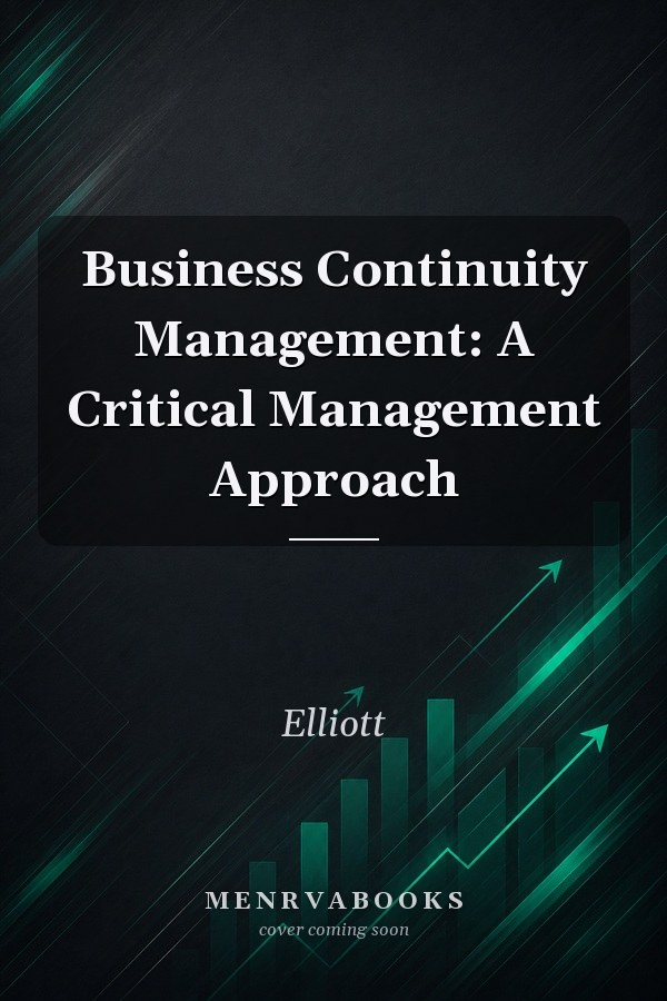 Business Continuity Management: A Critical Management Approach
