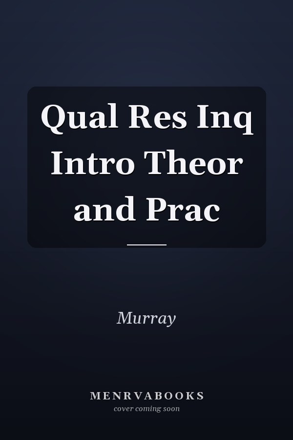 Qualitative Research Inquiry: Introduction to Theory and Practice
