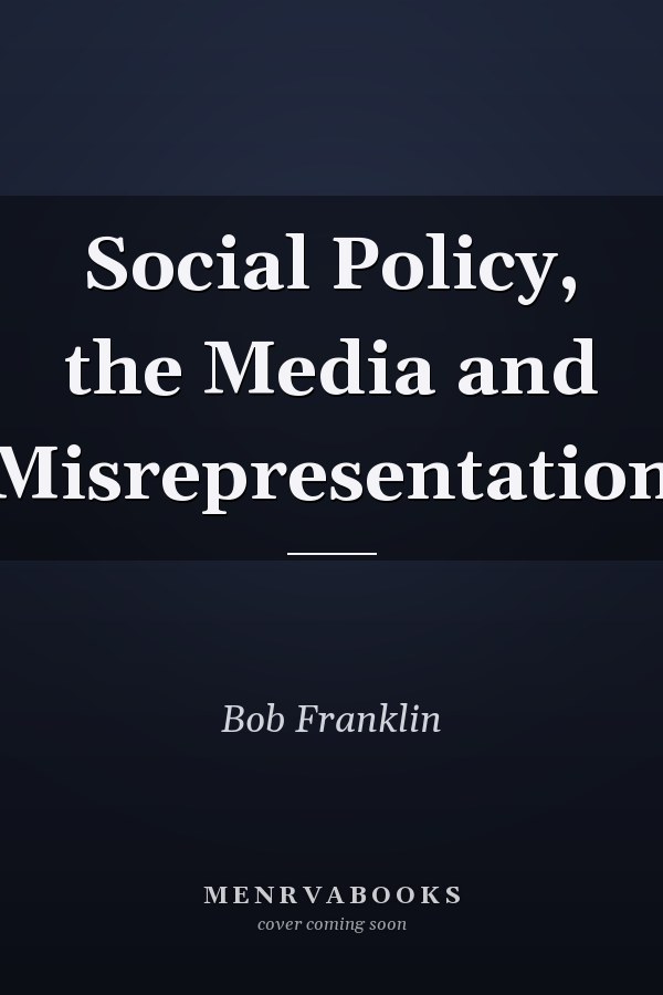 Social Policy, the Media and Misrepresentation
