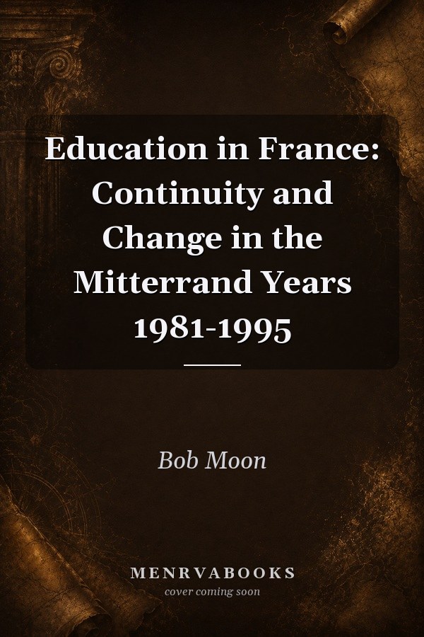 Education in France: Continuity and Change in the Mitterrand Years 1981-1995