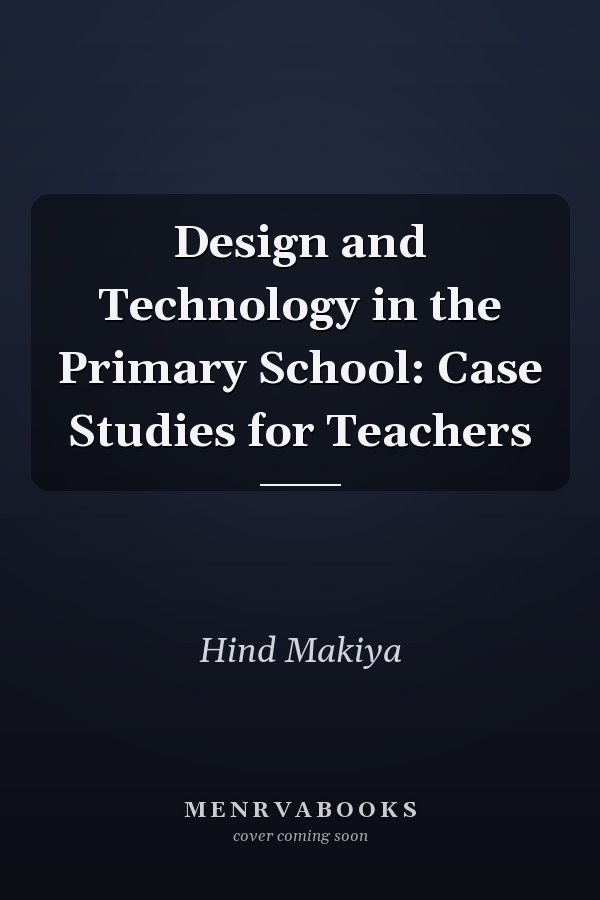 Design and Technology in the Primary School: Case Studies for Teachers