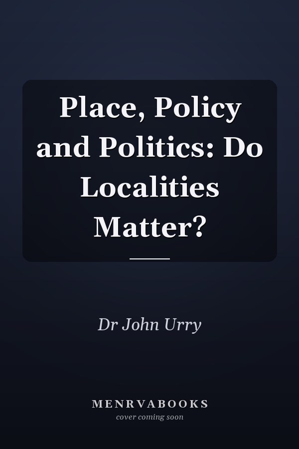 Place, Policy and Politics: Do Localities Matter?
