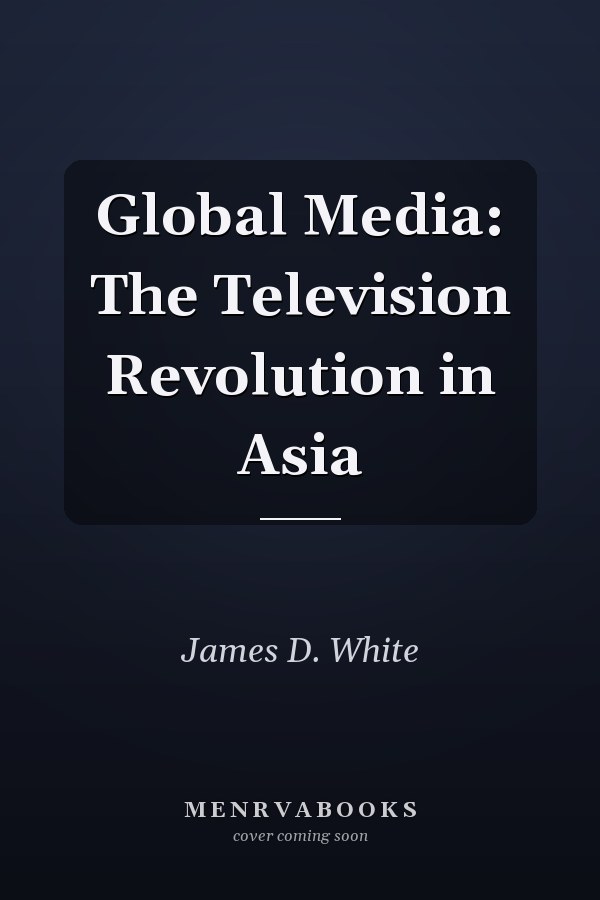 Global Media: The Television Revolution in Asia