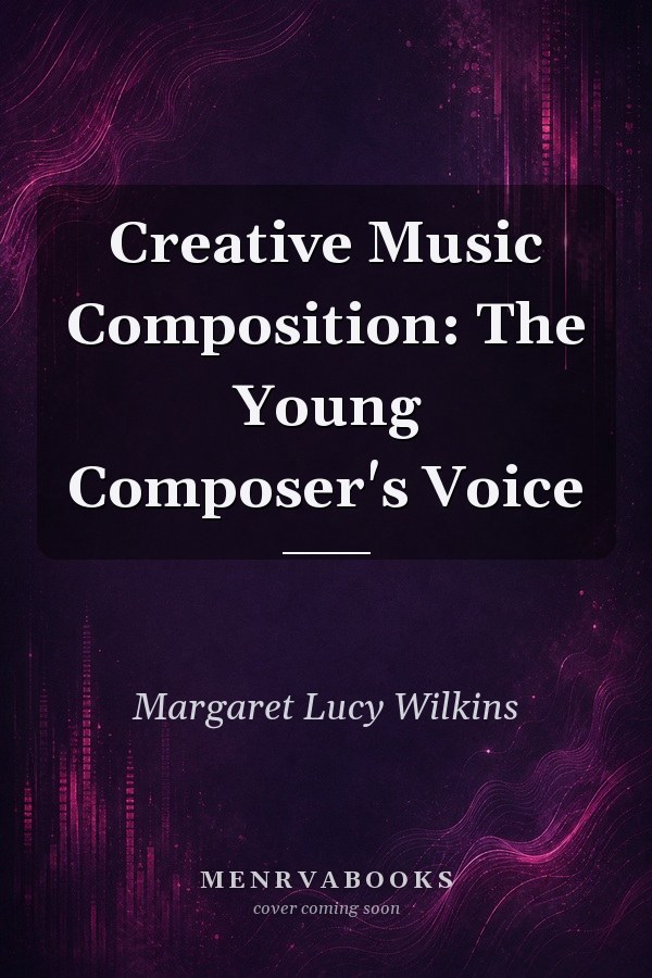 Creative Music Composition: The Young Composer's Voice