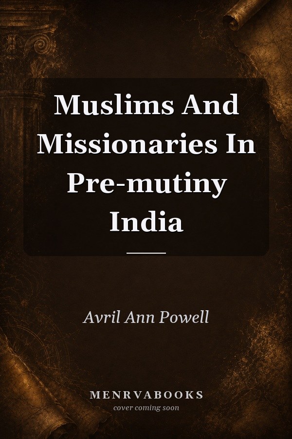 Muslims And Missionaries In Pre-mutiny India
