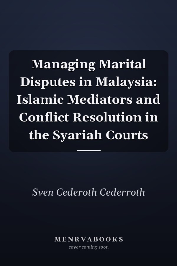 Managing Marital Disputes in Malaysia: Islamic Mediators and Conflict Resolution in the Syariah Courts